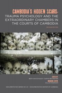 CAMBODIA’S HIDDEN SCARS: Trauma Psychology and the Extraordinary Chambers in the Court of Cambodia, Second Edition, Edited by Beth Van Schaack, Daryn Reicherter Managing, Editors by Gillian Reierson (2016)