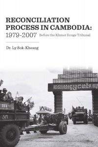 RECONCILIATION PROCESS IN CAMBODIA: 1979-2007 Before the Khmer Rouge Tribunal, Dr. Ly Sok-Kheang (2017)